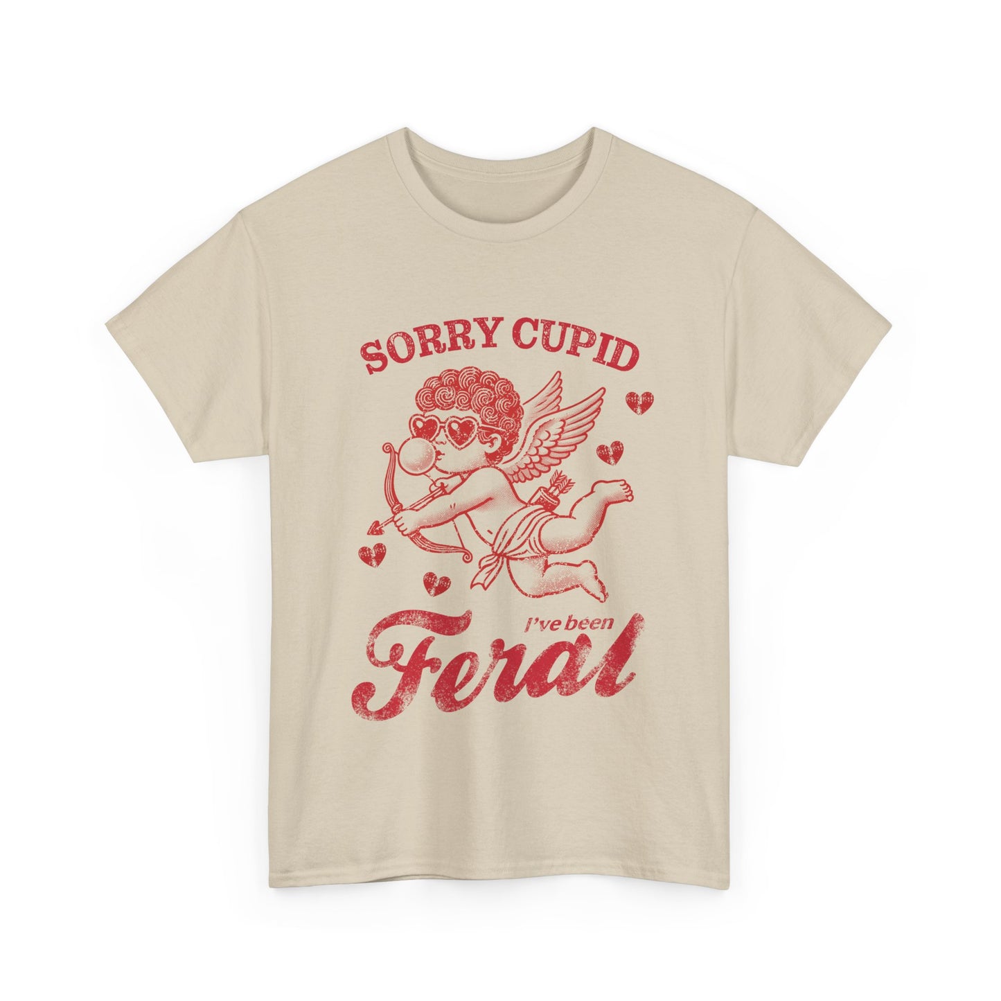 Valentine's Day Humor Sorry Cupid I've Been Feral Saying| 0026