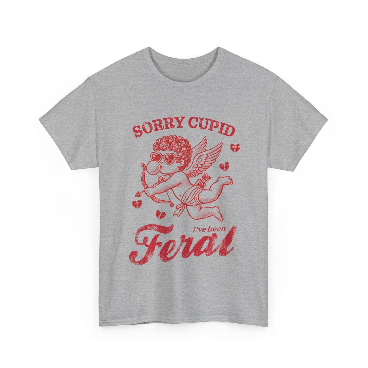 Valentine's Day Humor Sorry Cupid I've Been Feral Saying| 0026