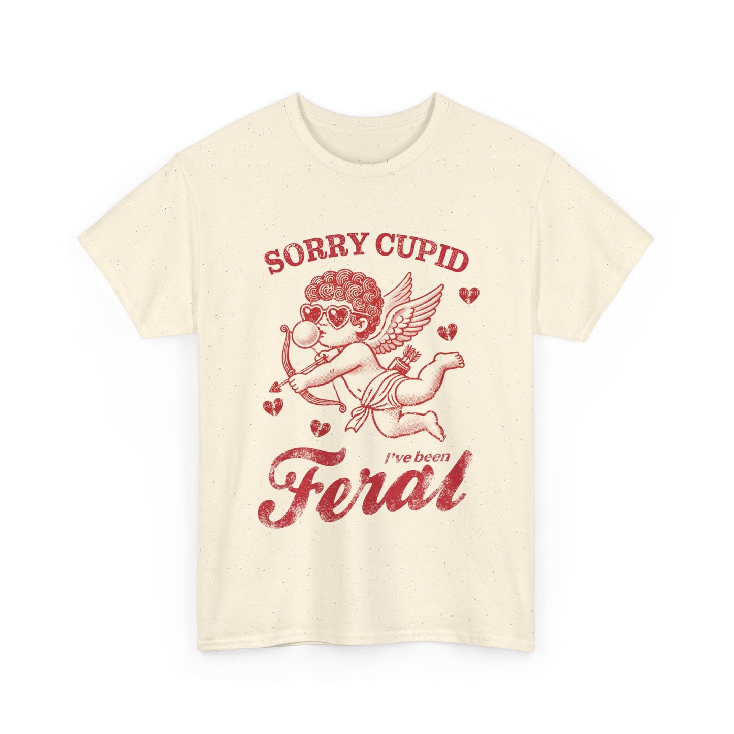 Valentine's Day Humor Sorry Cupid I've Been Feral Saying| 0026